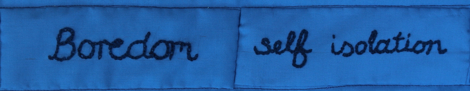 Embroidered words: Boredon, self isolation